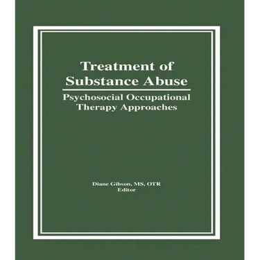 Treatment of Substance Abuse: Psychosocial Occupational Therapy Approaches