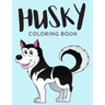 Husky Coloring Book: Husky Coloring Pages, Over 30 Pages to Color, Cute Siberian Husky Colouring Pages for Boys, Girls, and Kids of ages 4-8 and up -