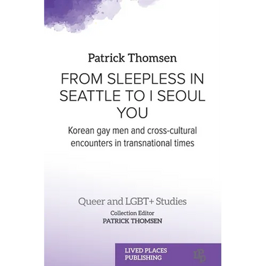 From Sleepless in Seattle to I Seoul You: Korean Gay Men and Cross-cultural Encounters in Transnational Times
