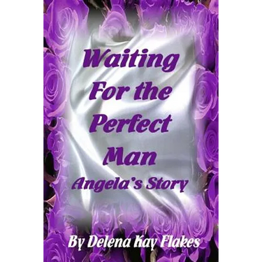 Waiting for the Perfect Man: Angela's Story