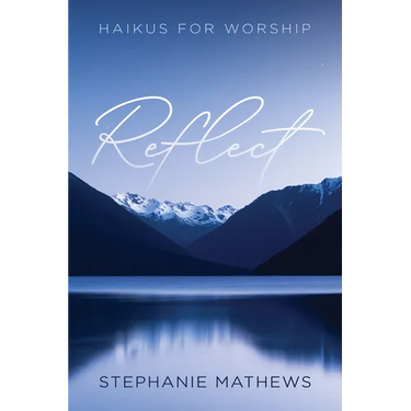 Reflect: Haikus for Worship