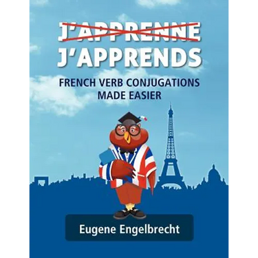 J'apprenne J'apprends: French Verb Conjugations Made Easier