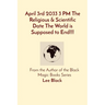 April 3rd 2033 3 PM The Religious & Scientific Date The World is Supposed to End!!!: From the Author of the Black Magic Books Series