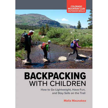 Backpacking with Children: How to Go Lightweight, Have Fun, and Stay Safe on the Trail