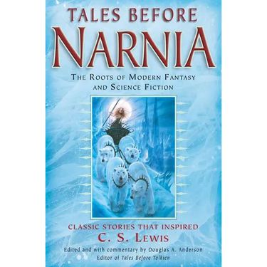 Tales Before Narnia: The Roots of Modern Fantasy and Science Fiction