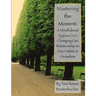 Mastering the Moment: A Mindful Approach to Changing Our Relationship to Our Habits and Ourselves