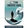You - The Greatest Good: An exploration of History, Morality, and Authority