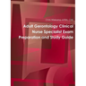 Adult Gerontology Clinical Nurse Specialist Exam Preparation and Study Guide