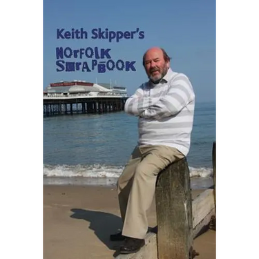 Keith Skipper's Norfolk Scrapbook