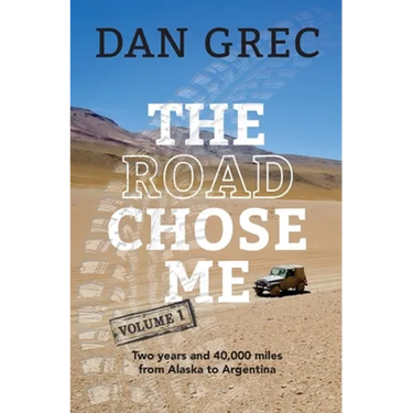 The Road Chose Me Volume 1: Two years and 40,000 miles from Alaska to Argentina