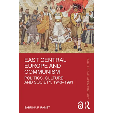 East Central Europe and Communism: Politics, Culture, and Society, 1943-1991