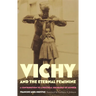 Vichy and the Eternal Feminine: A Contribution to a Political Sociology of Gender
