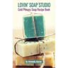 Lovin Soap Studio Cold Process Soap Recipes