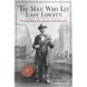 The Man Who Lit Lady Liberty: The Extraordinary Rise and Fall of Actor M. B. Curtis