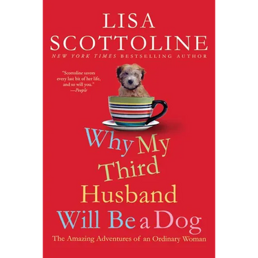 Why My Third Husband Will Be a Dog: The Amazing Adventures of an Ordinary Woman