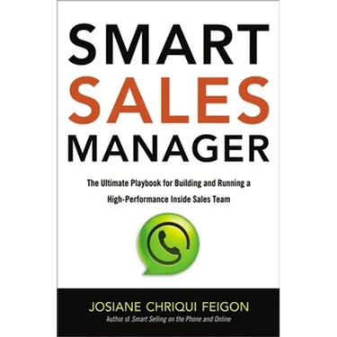Smart Sales Manager: The Ultimate Playbook for Building and Running a High-Performance Inside Sales Team