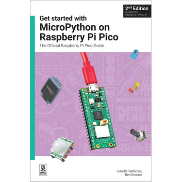 Get Started with Micropython on Raspberry Pi Pico: The Official Raspberry Pi Pico Guide