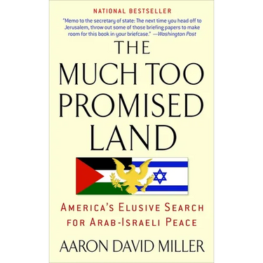The Much Too Promised Land: America's Elusive Search for Arab-Israeli Peace