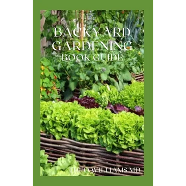 Backyard Gardening Book Guide: All You Need To Know About Sustainable-Living Guide Of Backyard Gardening