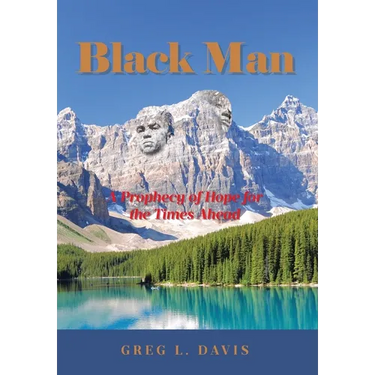 Black Man: A Prophecy of Hope for the Times Ahead