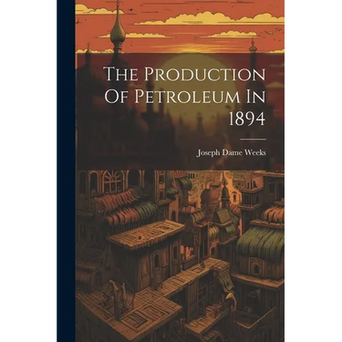 The Production Of Petroleum In 1894