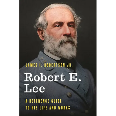 Robert E. Lee: A Reference Guide to His Life and Works