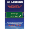 101 Lessons They Never Taught You In High School About Going To College: Practical Advice For High Schoolers Crowdsourced From College Students and Re