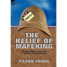 The Relief of Mafeking: the Boer War as Seen by a Special Correspondent