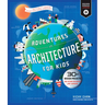 Adventures in Architecture for Kids: 30 Design Projects for Steam Discovery and Learning