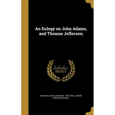 An Eulogy on John Adams, and Thomas Jefferson;