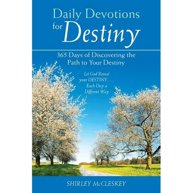 Daily Devotions for Destiny: 365 Days of Discovering the Path to Your Destiny