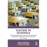 Suicide in Schools: A Practitioner's Guide to Multi-level Prevention, Assessment, Intervention, and Postvention