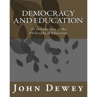 Democracy and Education: An Introduction to the Philosophy of Education
