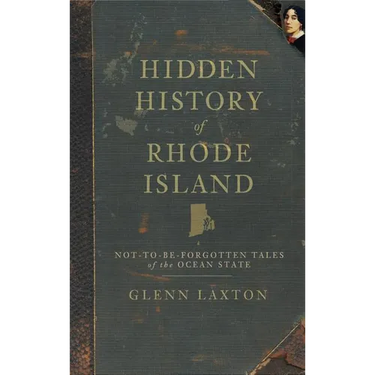 Hidden History of Rhode Island: Not-To-Be-Forgotten Tales of the Ocean State