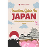 Travelers Guide To Japan: Unforgettable Adventures in Japan