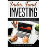 Index Fund Investing: Comprehensive Beginner's Guide to Learn the Basics and Effective Methods of Index Fund