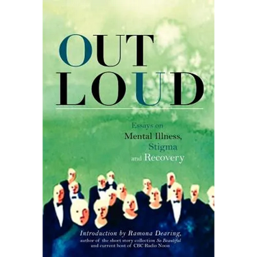 Out Loud: Essays on Mental Illness, Stigma and Recovery