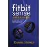 Fitbit Sense User's Guide: A Quick Guide to Hidden Features of the Fitbit Sense Health Watch