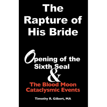 The Rapture of His Bride: Opening of the Sixth Seal & The Blood Moon Cataclysmic Events