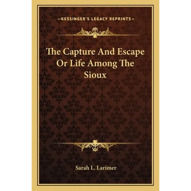 The Capture And Escape Or Life Among The Sioux