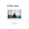 To Be Seen: Poems Meant To Understand You