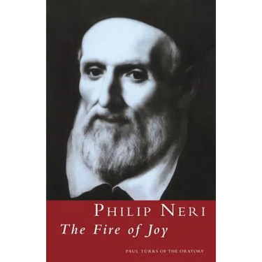 Philip Neri: The Fire of Joy: The Fire of Joy