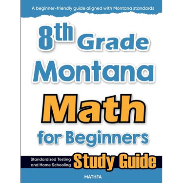 8th Grade Montana Math for Beginners: Standardized Testing and Home Schooling Study Guide