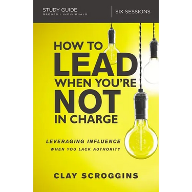 The How to Lead When You're Not in Charge Study Guide: Leveraging Influence When You Lack Authority