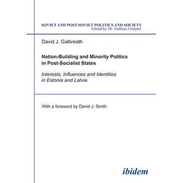 Nation-Building and Minority Politics in Post-Socialist States: Interests, Influence, and Identities in Estonia and Latvia