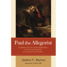 Paul the Allegorist: Galatians 4:21-31 and Its Implications for Understanding Paul as an Interpreter of Scripture