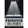 Prisoner To Poet: Thoughts of an Incarcerated Soul