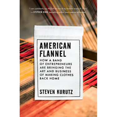 American Flannel: How a Band of Entrepreneurs Are Bringing the Art and Business of Making Clothes Back Home