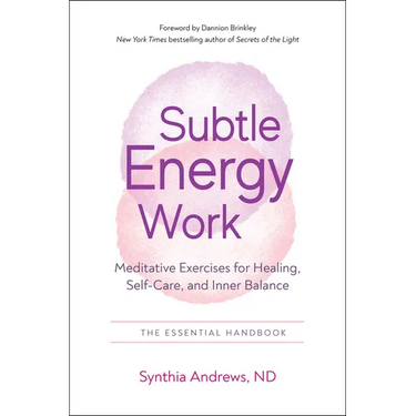 Subtle Energy Work: Meditative Exercises for Healing, Self-Care, and Inner Balance