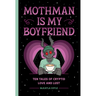 Mothman Is My Boyfriend: Ten Tales of Cryptid Love and Lust